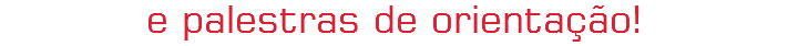 e palestras de orientação!